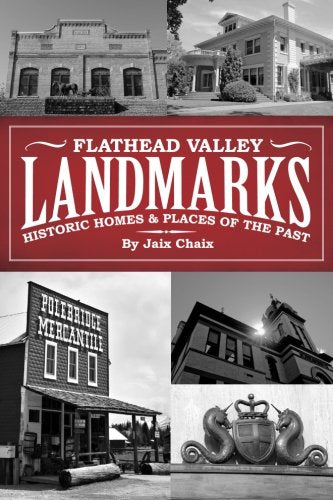 Flathead Valley Landmarks Historic Homes & Places of the Past - Jaix Chaix