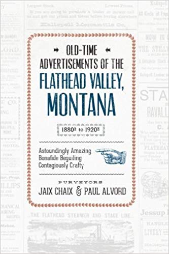 Old Time Advertisements of the Flathead Valley, Montana - Purveyors Jaix Chaix & Paul Alvord